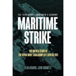 Maritime Strike - The Untold Story of the Royal Navy Task Group off Libya in 2011